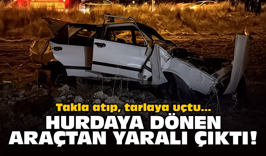 Takla atıp, tarlaya uçtu: Hurdaya dönen araçtan yaralı çıktı!