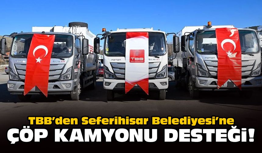 TBB’den Seferihisar Belediyesi’ne çöp kamyonu desteği!