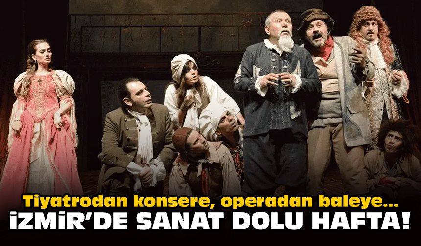 Tiyatrodan konsere, operadan baleye... İzmir'de sanat dolu hafta!