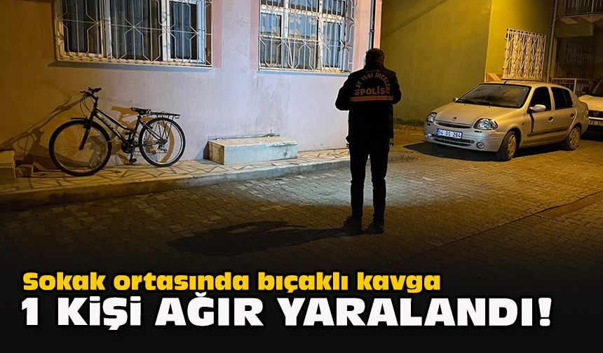 Sokak ortasında bıçaklı kavga... 1 kişi ağır yaralandı!