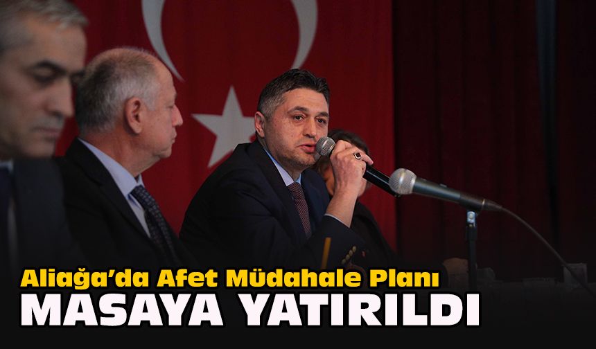 Aliağa’da Afet Müdahale Planı masaya yatırıldı