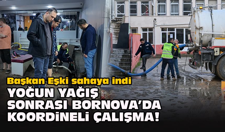 Başkan Eşki sahaya indi... Yoğun yağış sonrası Bornova’da koordineli çalışma!