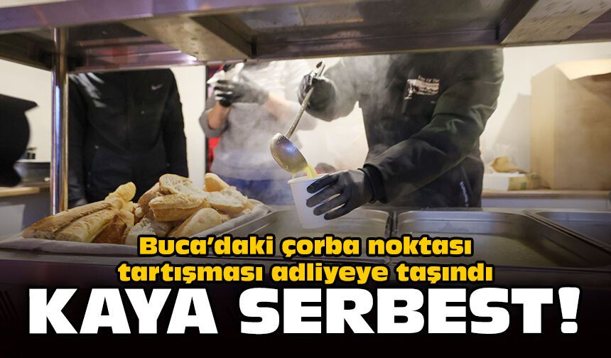 Buca’daki çorba noktası tartışması adliyeye taşındı: Kaya serbest!