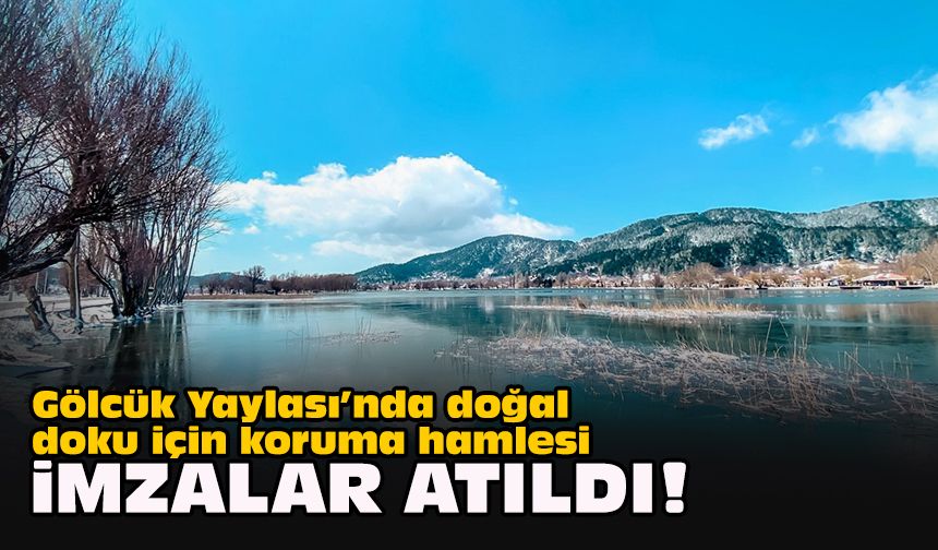 Gölcük Yaylası’nda doğal doku için koruma hamlesi... İmzalar atıldı!