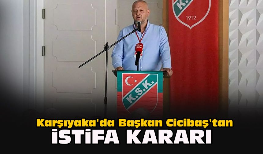 Karşıyaka'da Başkan Cicibaş'tan istifa kararı