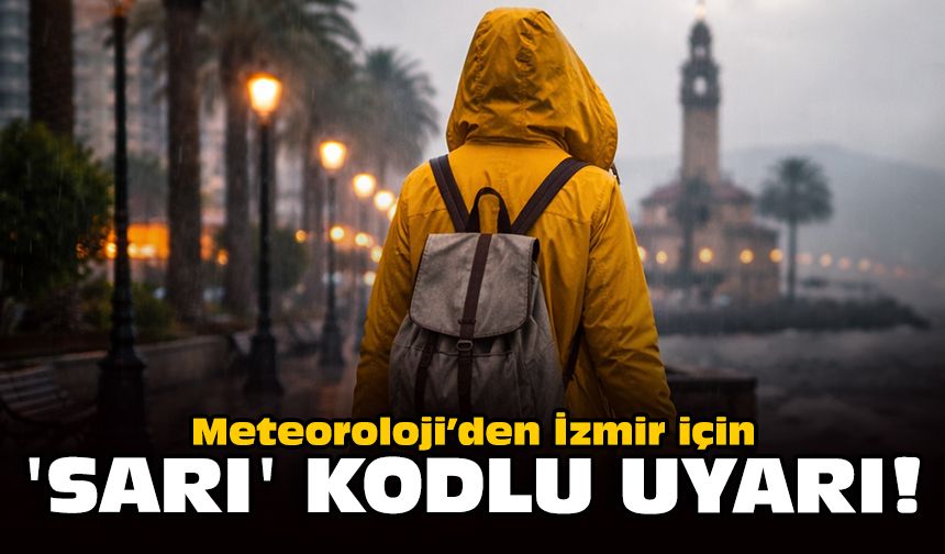 İzmir'e 'sarı' kodlu uyarı: Yağışlar devam!