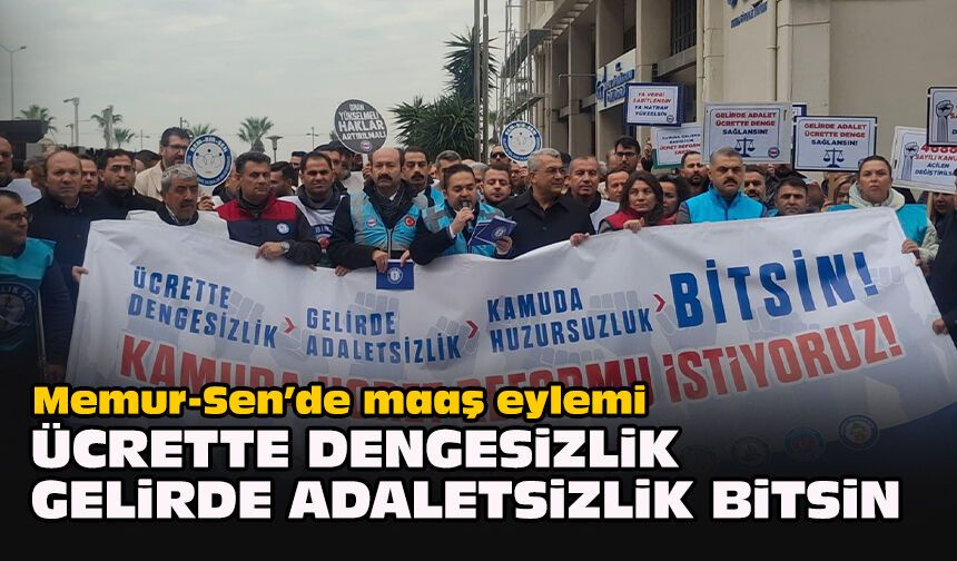 Memur-Sen’de maaş eylemi... "Ücrette dengesizlik, gelirde adaletsizlik bitsin”