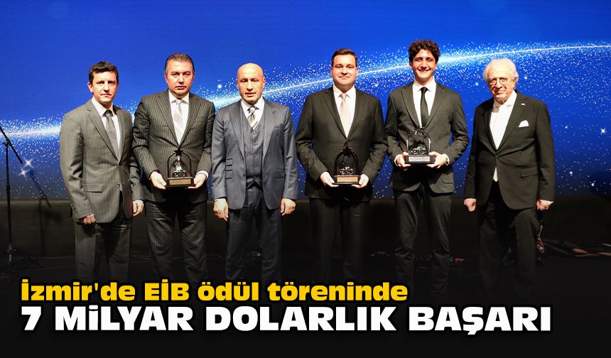 İzmir'de EİB ödül töreninde 7 milyar dolarlık başarı