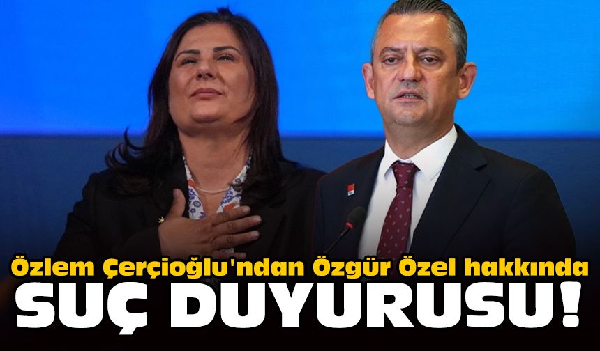 Özlem Çerçioğlu'ndan Özgür Özel hakkında suç duyurusu