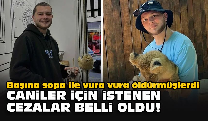 Başına sopa ile vura vura öldürmüşlerdi... Caniler için istenen cezalar belli oldu!