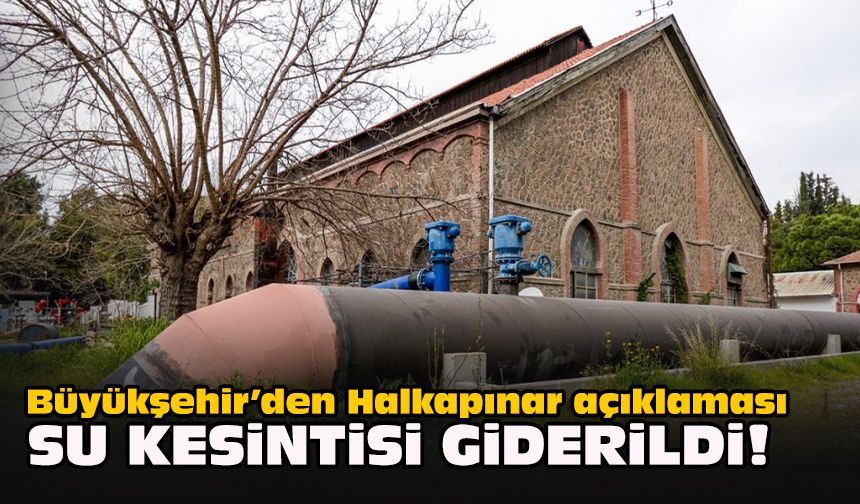 Büyükşehir’den Halkapınar açıklaması: Su kesintisi giderildi!