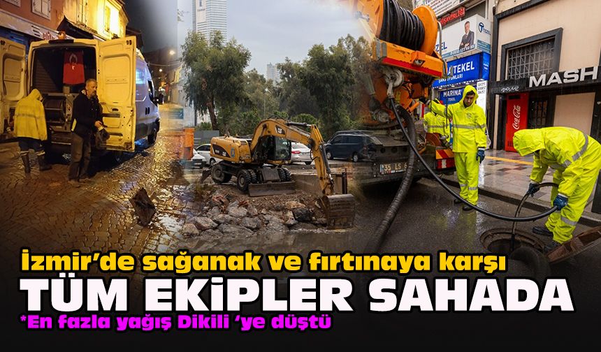 İzmir’de sağanak ve fırtınaya karşı tüm ekipler sahada