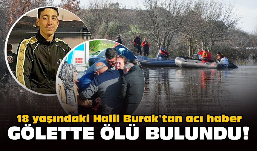 18 yaşındaki Halil Burak'tan acı haber: Gölette ölü bulundu!