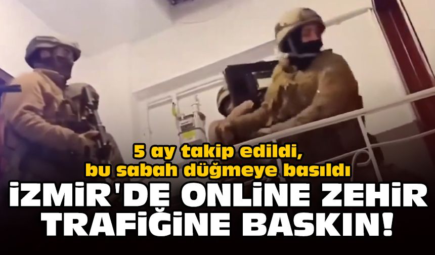5 ay takip edildi, bu sabah düğmeye basıldı: İzmir'de online zehir trafiğine baskın!