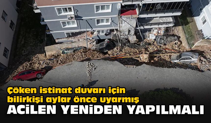 Çöken istinat duvarı için bilirkişi aylar önce uyarmış: Acilen yeniden yapılmalı
