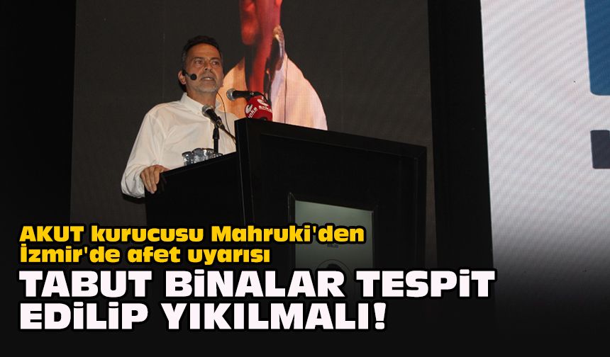 AKUT kurucusu Mahruki'den İzmir'de afet uyarısı... Tabut binalar tespit edilip yıkılmalı!