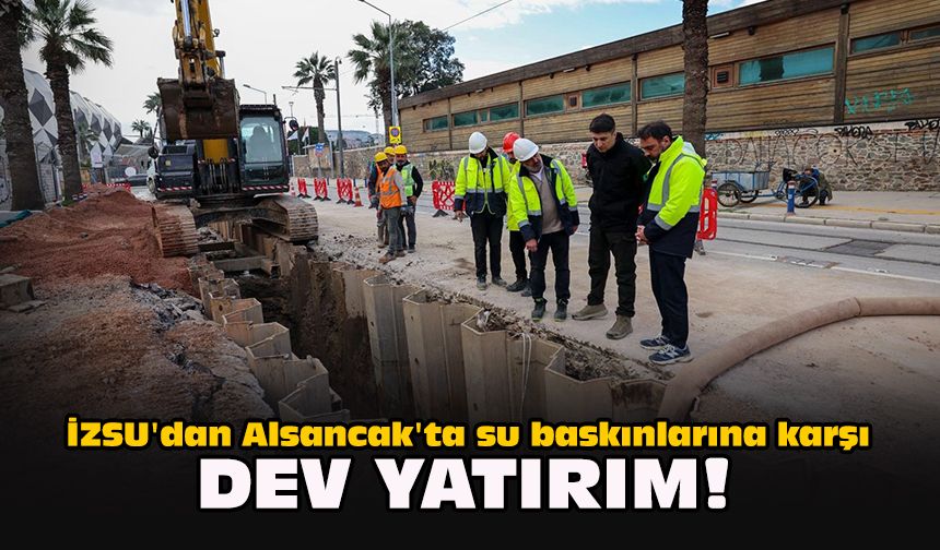 İZSU'dan Alsancak'ta su baskınlarına karşı dev yatırım!