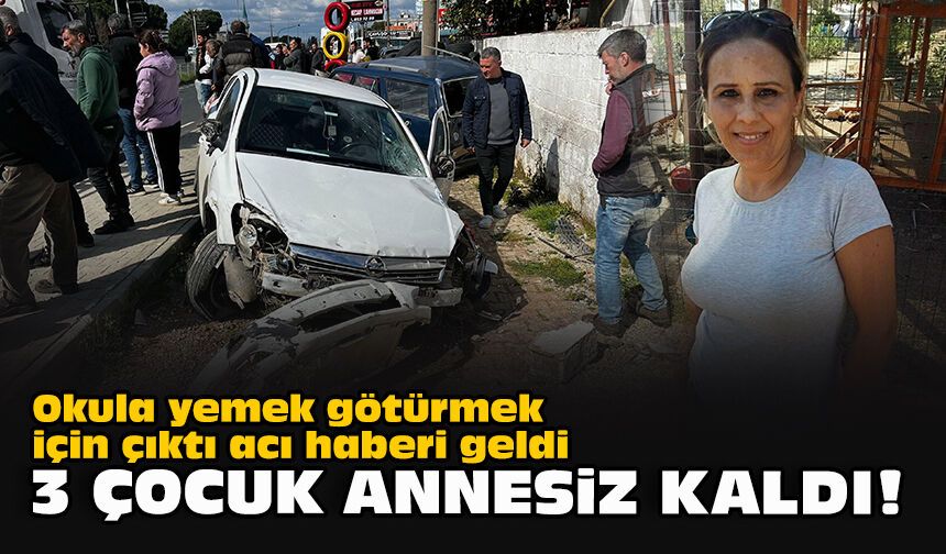 Okula yemek götürmek için çıktı acı haberi geldi... 3 çocuk annesiz kaldı!