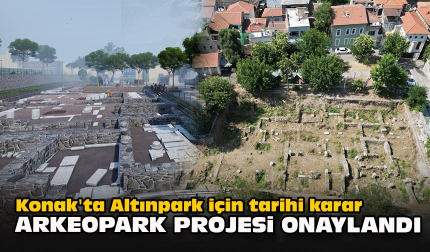 Konak'ta Altınpark için tarihi karar: Arkeopark projesi onaylandı
