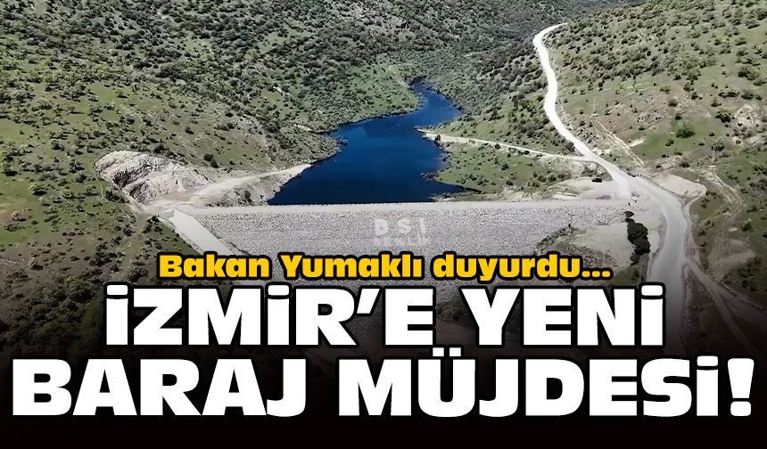 Bakan Yumaklı duyurdu: İzmir'e yeni baraj müjdesi!
