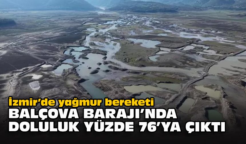 İzmir’de yağmur bereketi... Balçova Barajı’nda doluluk yüzde 76’ya çıktı