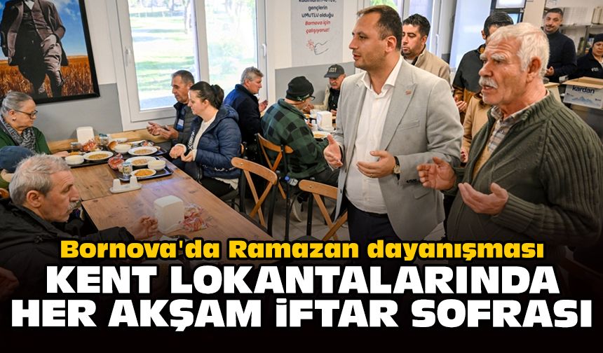 Bornova'da Ramazan dayanışması: Kent Lokantalarında her akşam iftar sofrası