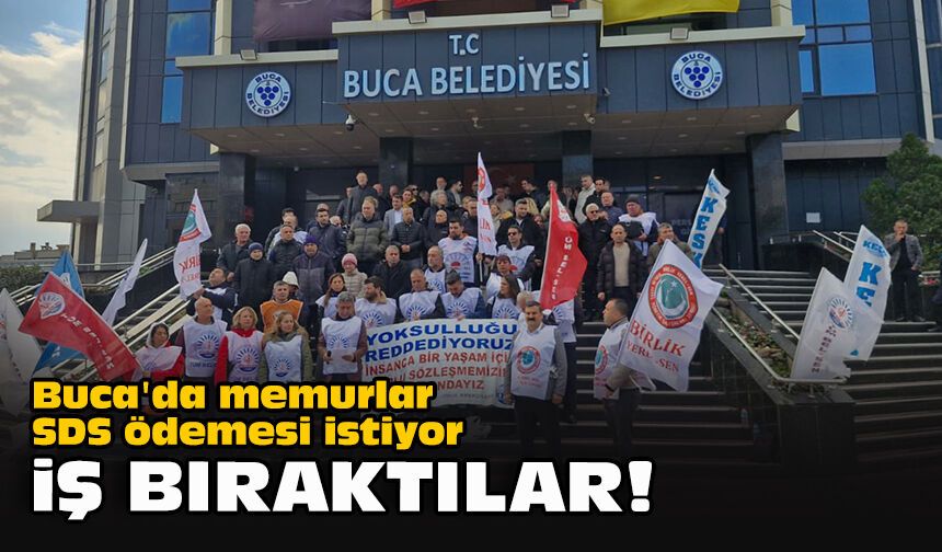 Buca'da memurlar SDS ödemesi istiyor... İş bıraktılar!