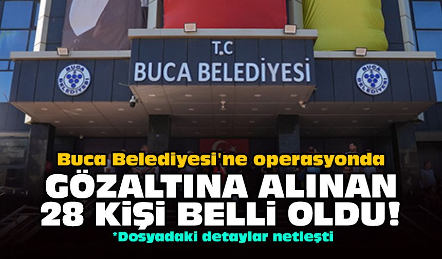 Buca Belediyesi'ne operasyonda: Gözaltına alınan 28 kişi belli oldu!