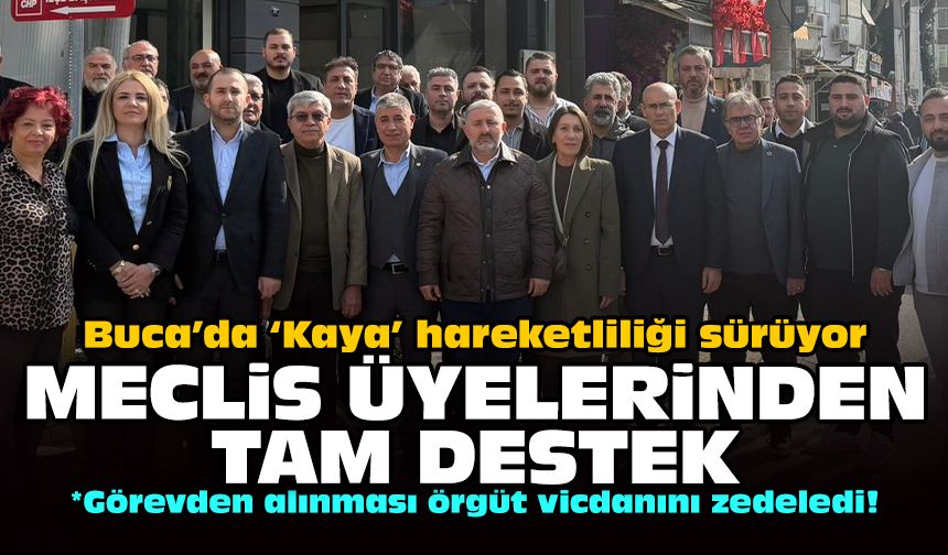 Buca’da ‘Kaya’ hareketliliği sürüyor: Meclis üyelerinden tam destek!