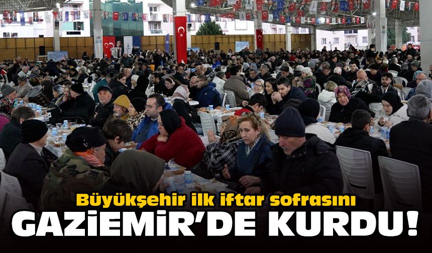 Büyükşehir ilk iftar sofrasını Gaziemir’de kurdu