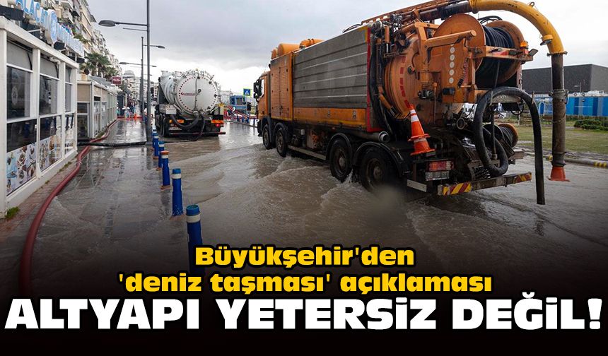 Büyükşehir'den 'deniz taşması' açıklaması: Altyapı yetersiz değil!