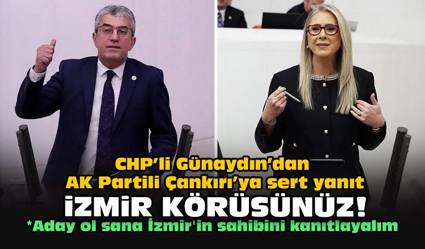 CHP’li Günaydın’dan AK Partili Çankırı’ya sert yanıt: İzmir körüsünüz!