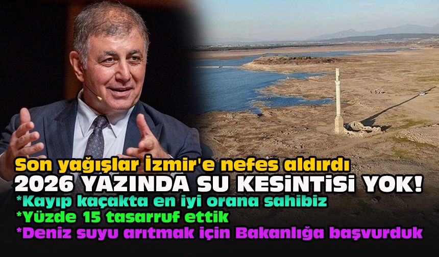 Son yağışlar İzmir'e nefes aldırdı... 2026 yazında su kesintisi yok!