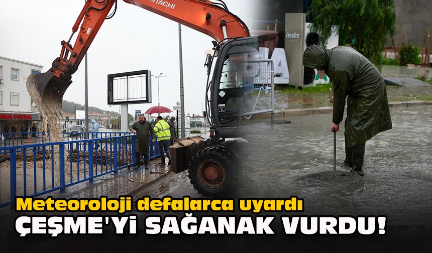 Meteoroloji defalarca uyardı... Çeşme'yi sağanak vurdu!