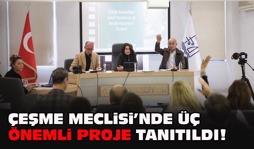 Çeşme Meclisi’nde üç önemli proje tanıtıldı!