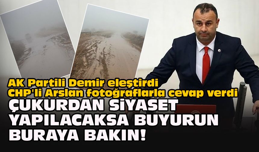 AK Partili Demir eleştirdi CHP'li Arslan fotoğraflarla cevap verdi: "Çukurdan siyaset yapılacaksa, buyurun buraya bakın!