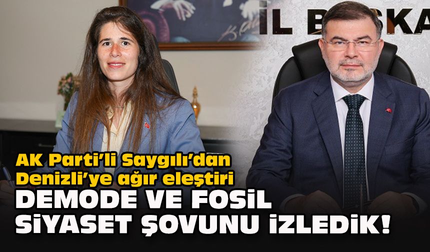 AK Parti’li Saygılı’dan Denizli’ye ağır eleştiri: "Demode ve fosil siyaset şovunu izledik!"