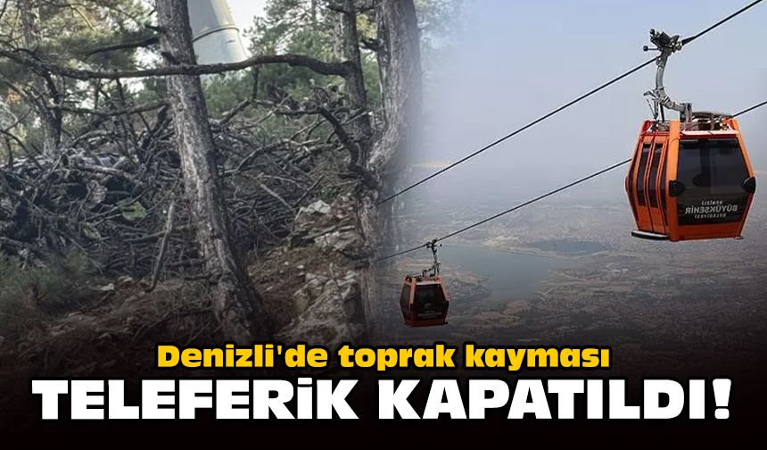Denizli'de toprak kayması: Teleferik hattı kapatıldı!