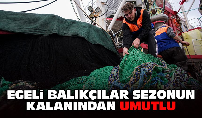 Egeli balıkçılar sezonun kalanından umutlu