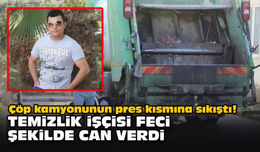 Çöp kamyonunun pres kısmına sıkıştı! Temizlik işçisi feci şekilde can verdi