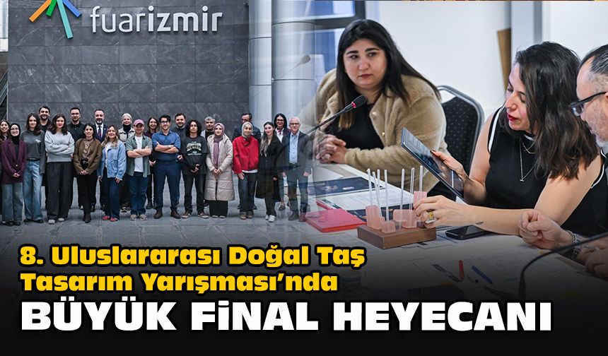 8. Uluslararası Doğal Taş Tasarım Yarışması’nda büyük final heyecanı