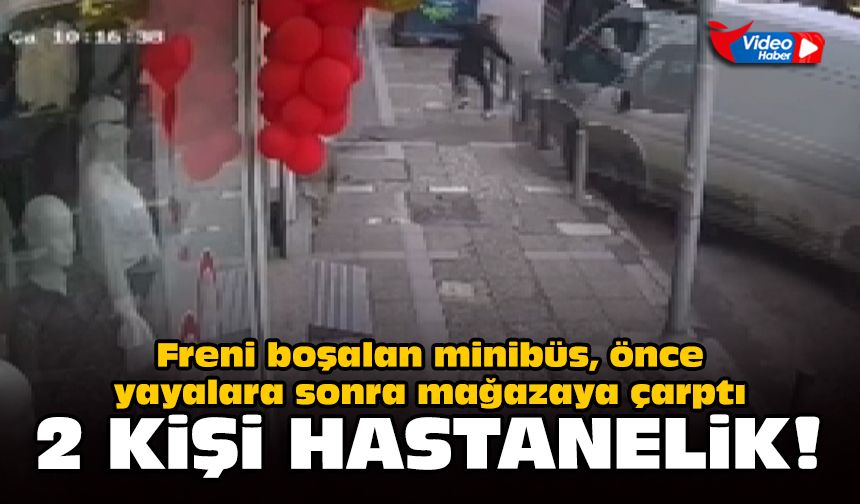 Freni boşalan minibüs, önce yayalara sonra mağazaya çarptı: 2 kişi hastanelik!
