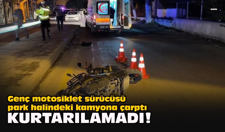 Genç motosiklet sürücüsü park halindeki kamyona çarptı... Kurtarılamadı!