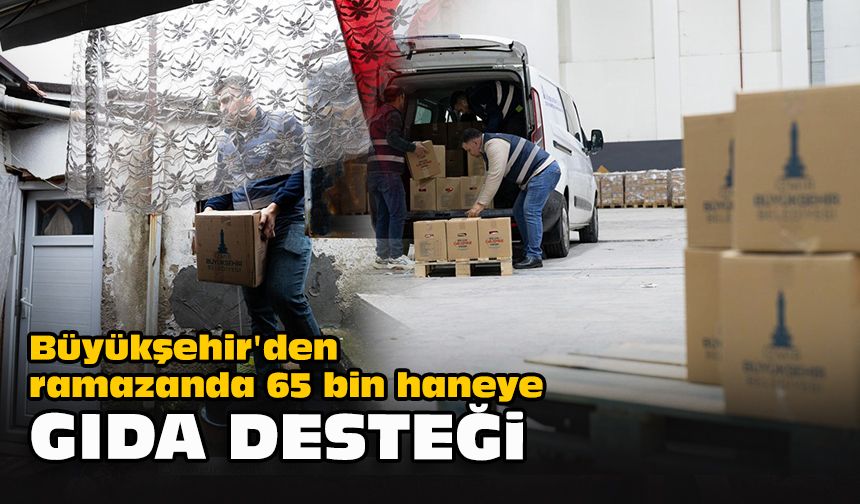 Büyükşehir'den ramazanda 65 bin haneye gıda desteği