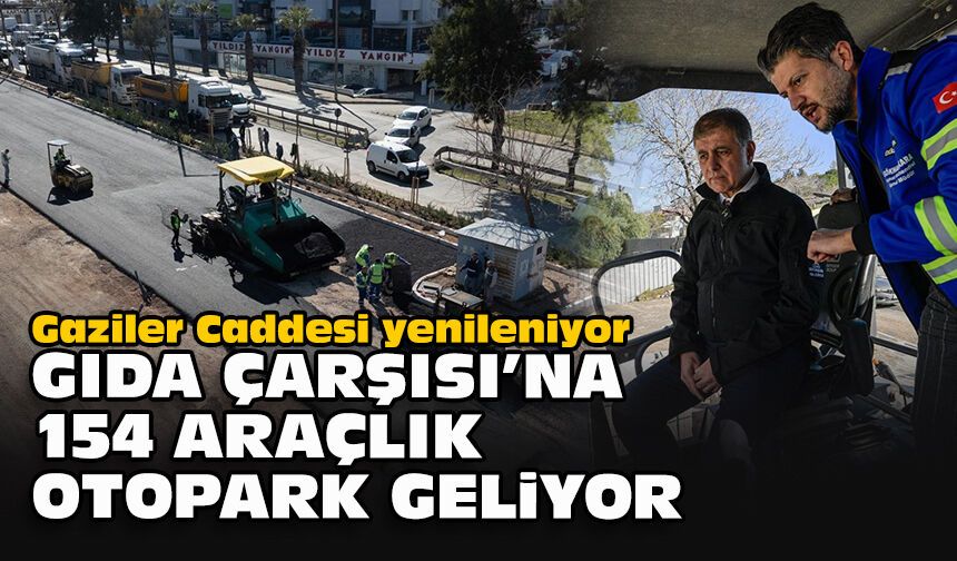 Gaziler Caddesi yenileniyor, Gıda Çarşısı’na 154 araçlık otopark geliyor