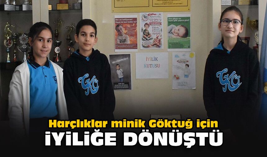 Harçlıklar minik Göktuğ için iyiliğe dönüştü