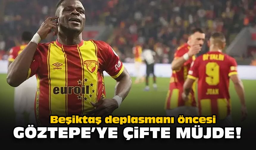 Beşiktaş deplasmanı öncesi Göztepe’ye çifte müjde!