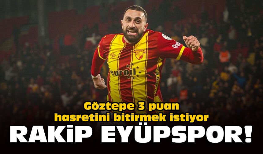 Göztepe 3 puan hasretini bitirmek istiyor: Rakip Eyüpspor!