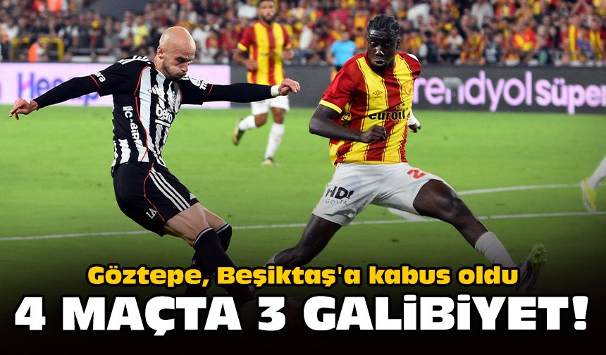 Göztepe, Beşiktaş'a kabus oldu: 4 maçta 3 galibiyet!