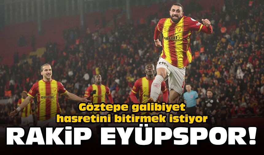 Göztepe galibiyet hasretini bitirmek istiyor: Rakip Eyüpspor!